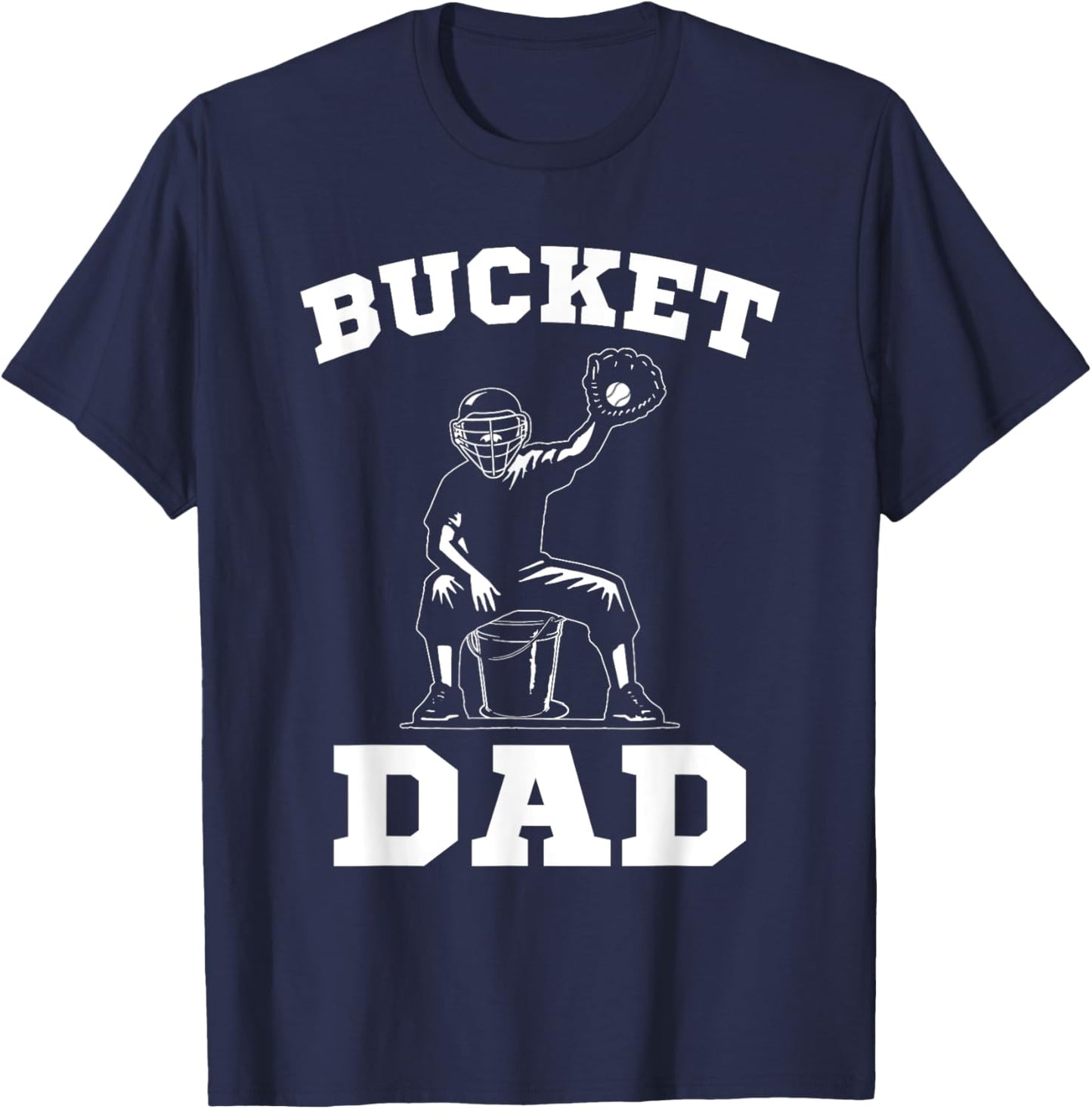 Bucket Dad Softball Dad Baseball Dad Catcher T-Shirt - T-Shirt | Navy