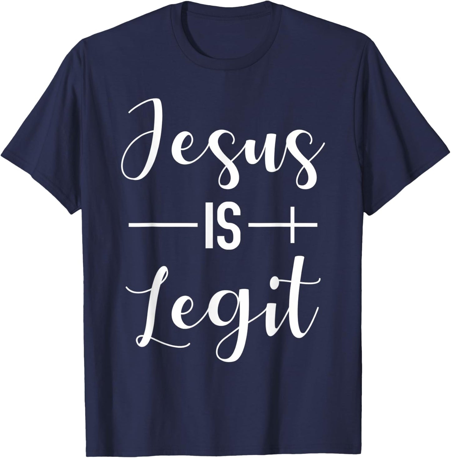 Jesus Is Legit Jesus Is Real Christian Faith T-Shirt - T-Shirt | Navy