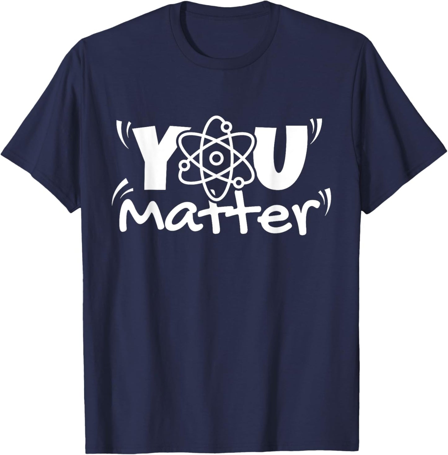 You Matter Science Teacher Chemistry Biology Kindness Kind T-Shirt - T-Shirt | Navy