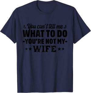 you can't tell me what to do you're not my Wife T-Shirt - T-Shirt | Navy