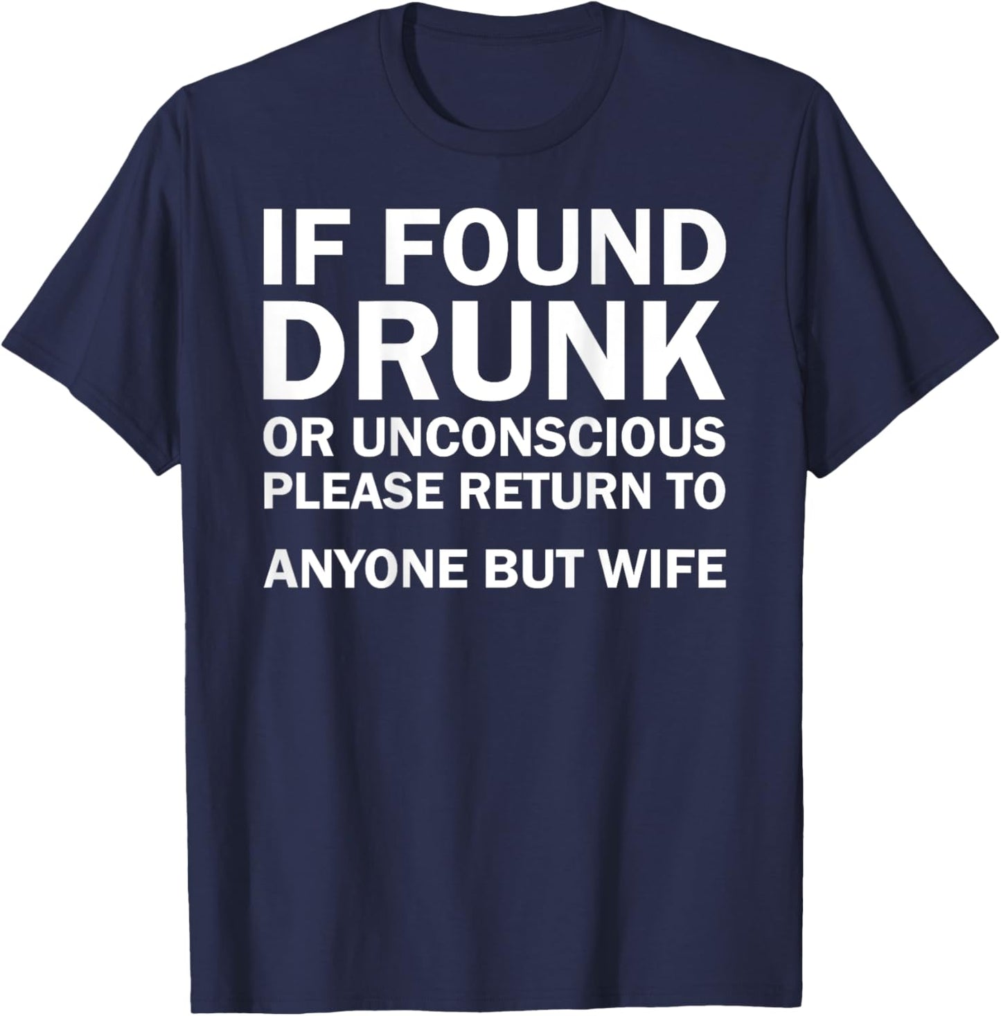 (ON BACK) If Found Drunk Please Return To Anyone But My Wife T-Shirt - T-Shirt | Navy