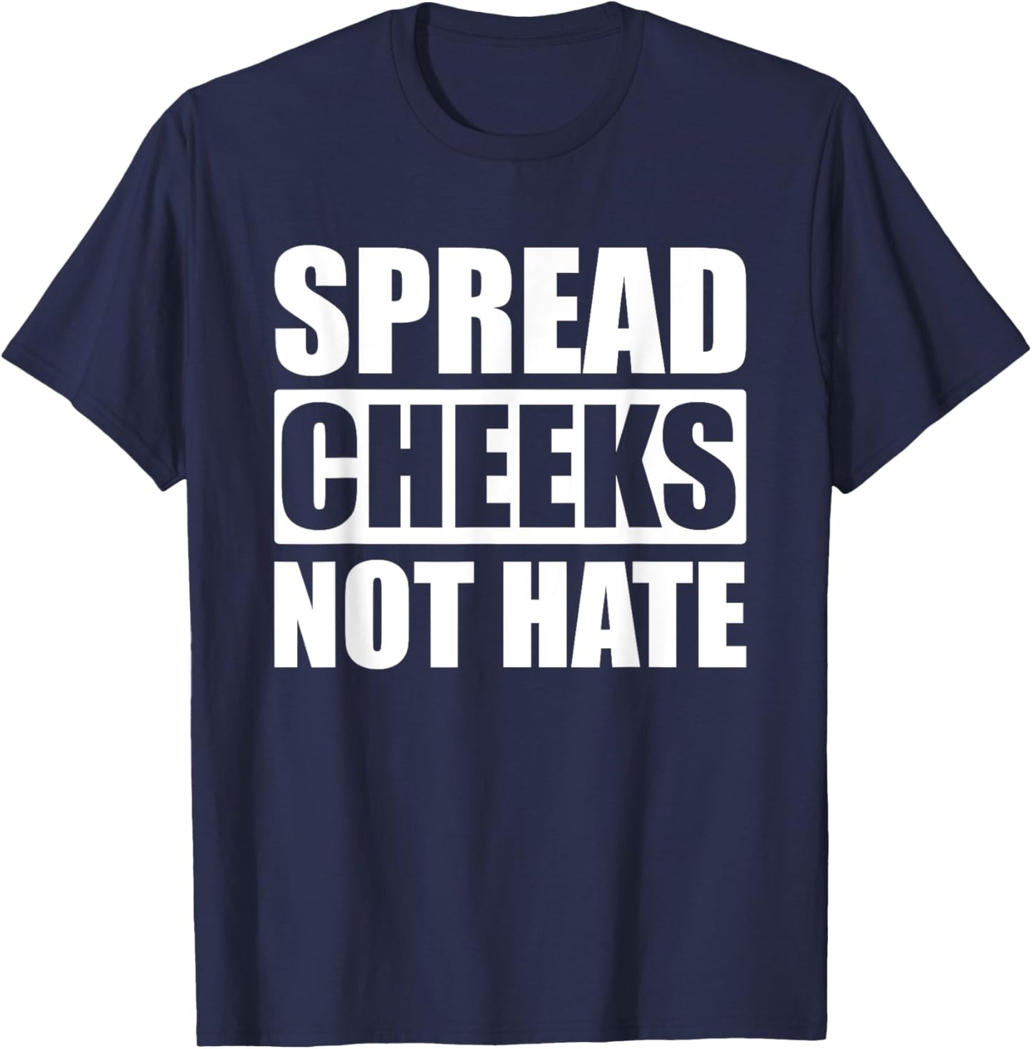 Spread Cheeks Not Hate T-Shirt - T-Shirt | Navy