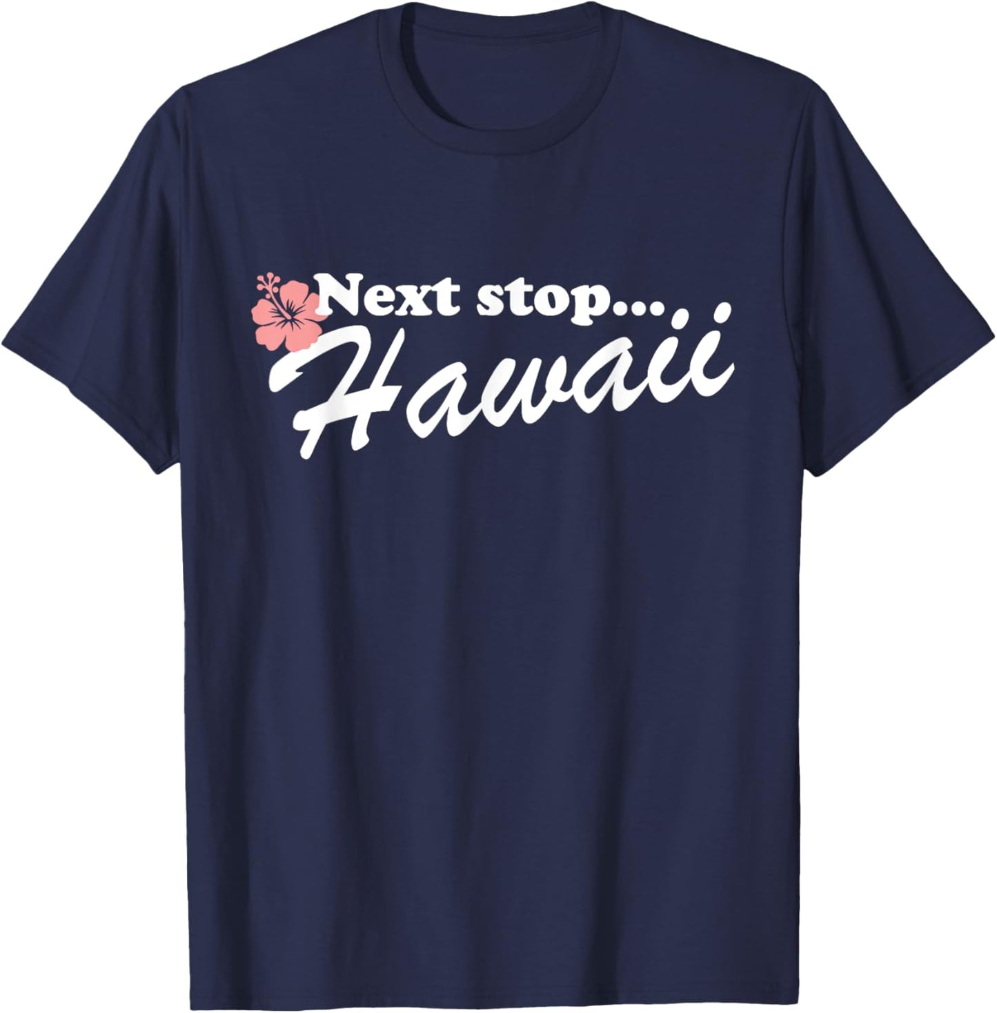 Next Stop Hawaii Luau Aloha Hawaii Beach Hawaiian Men Women Kids T-Shirt - T-Shirt | Navy