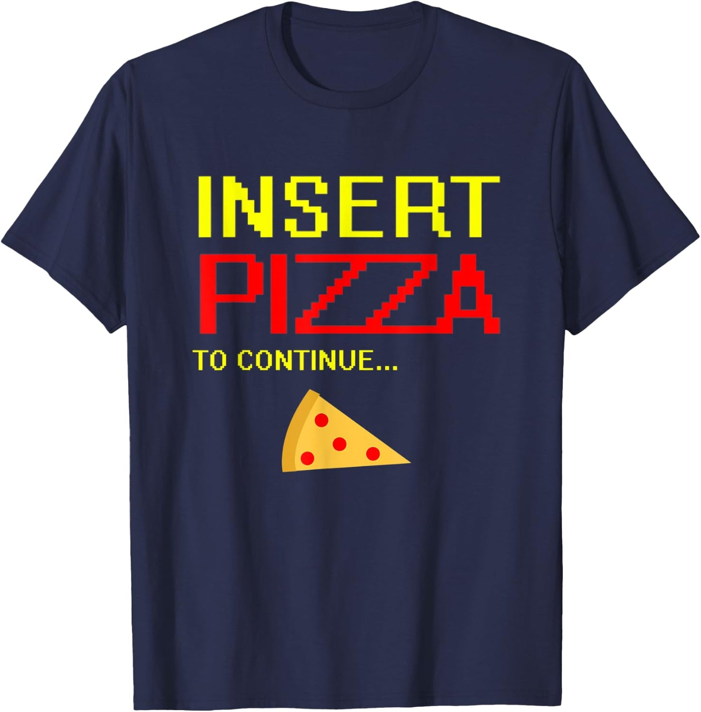 Pizza Pepperoni Slice Design Funny Insert Pizza To Continue T-Shirt - T-Shirt | Navy