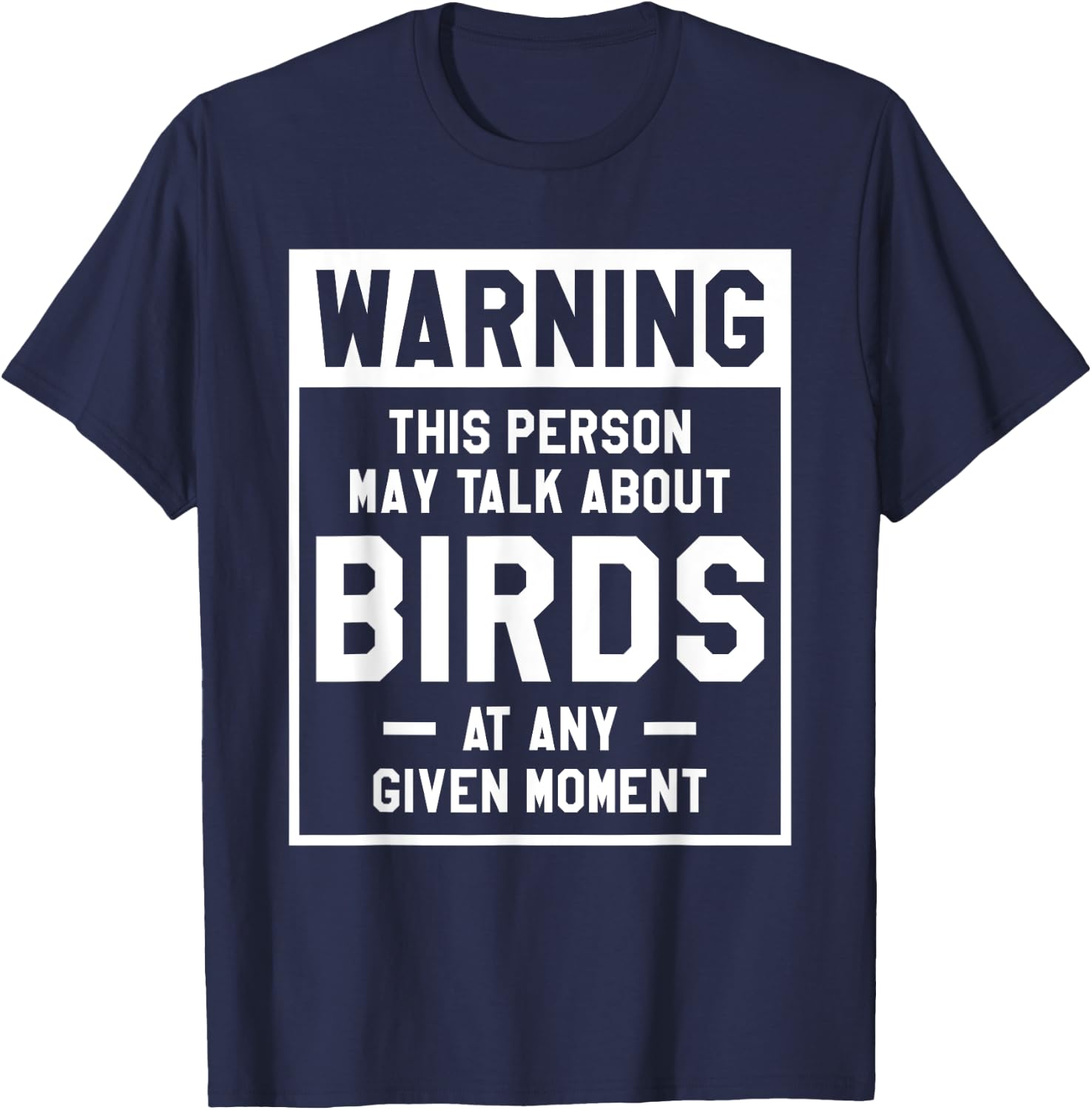 Warning This Person May Talk About Birds At Any Given Moment T-Shirt - T-Shirt | Navy