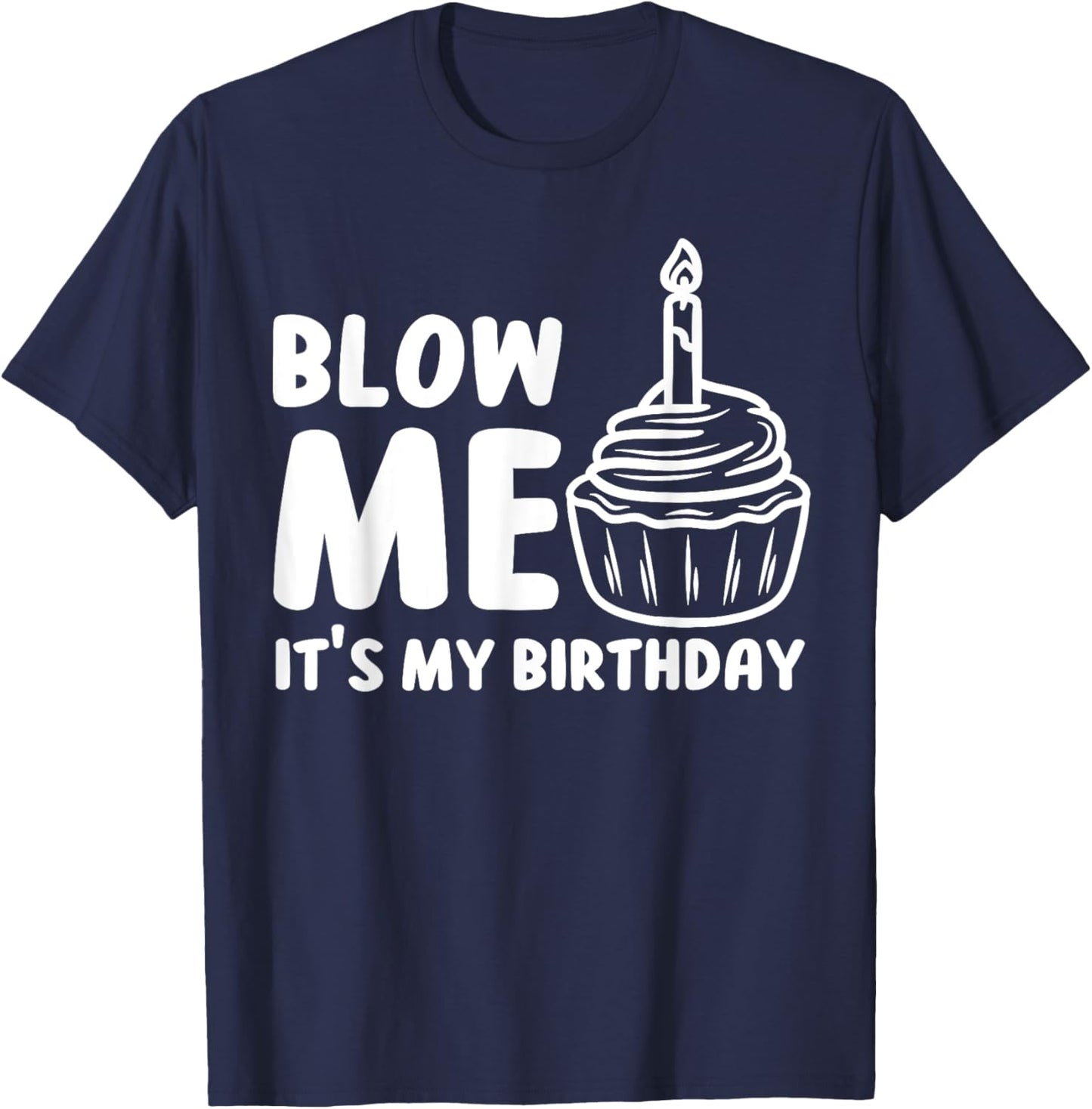 Blow Me It's My Birthday Funny Party Cake T-Shirt - T-Shirt | Navy