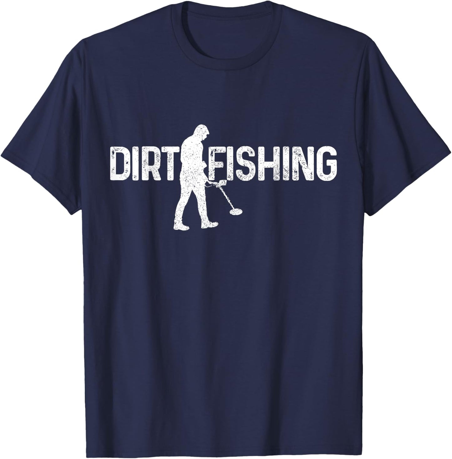 Dirt Fishing Metal Detecting Metal Detector Funny Gift T-Shirt - T-Shirt | Navy