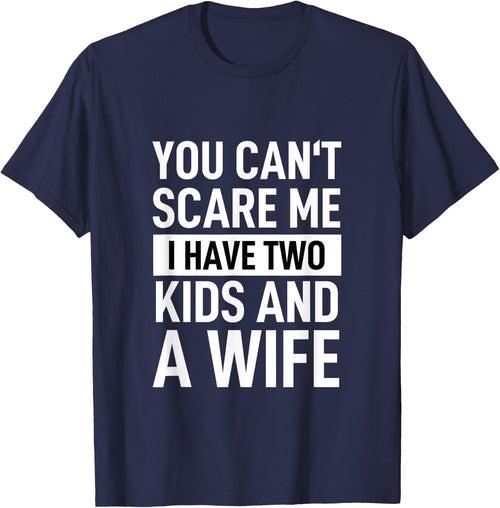Father Dad Fun You Can´t Scare Me I Have Two Kids And A Wife
