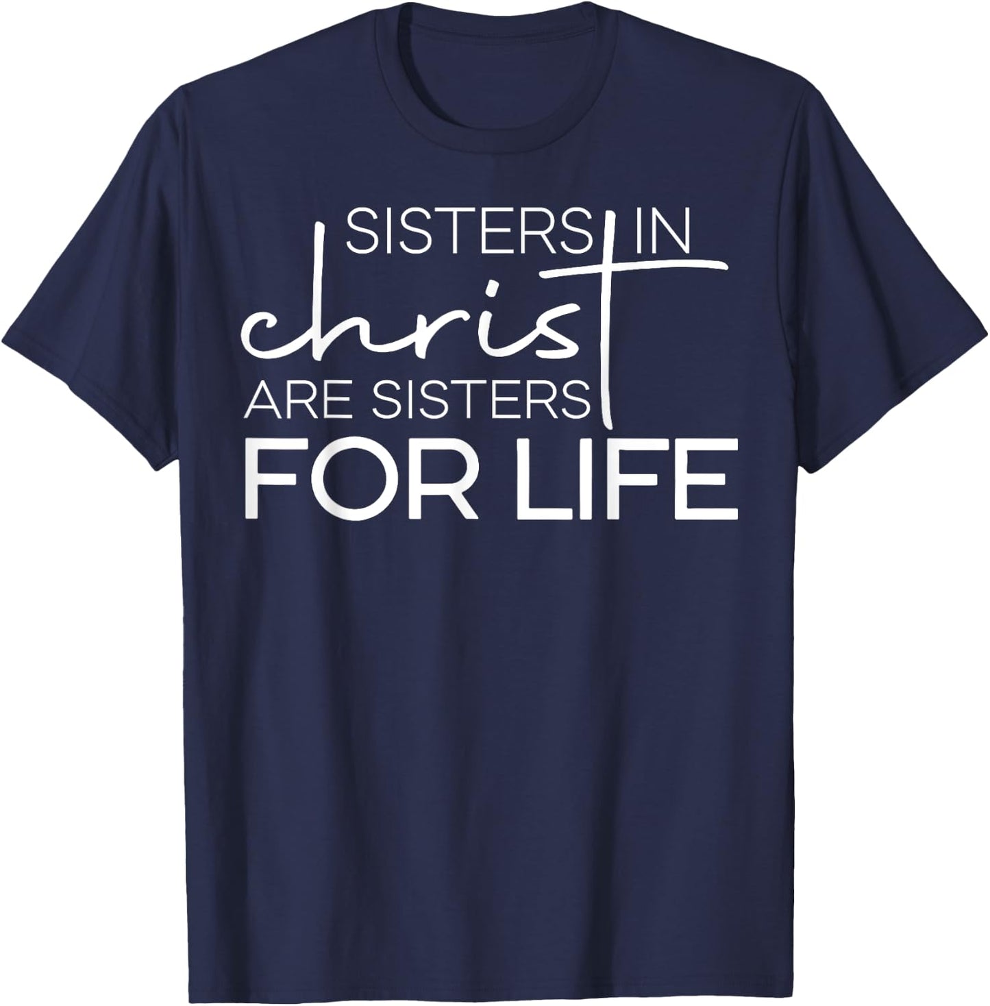 Sisters In Christ Are For Life T-Shirt - T-Shirt | Navy