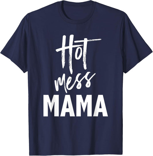 Hot Mess Mama — Funny Parenting Mom Slogan T-Shirt - T-Shirt | Navy