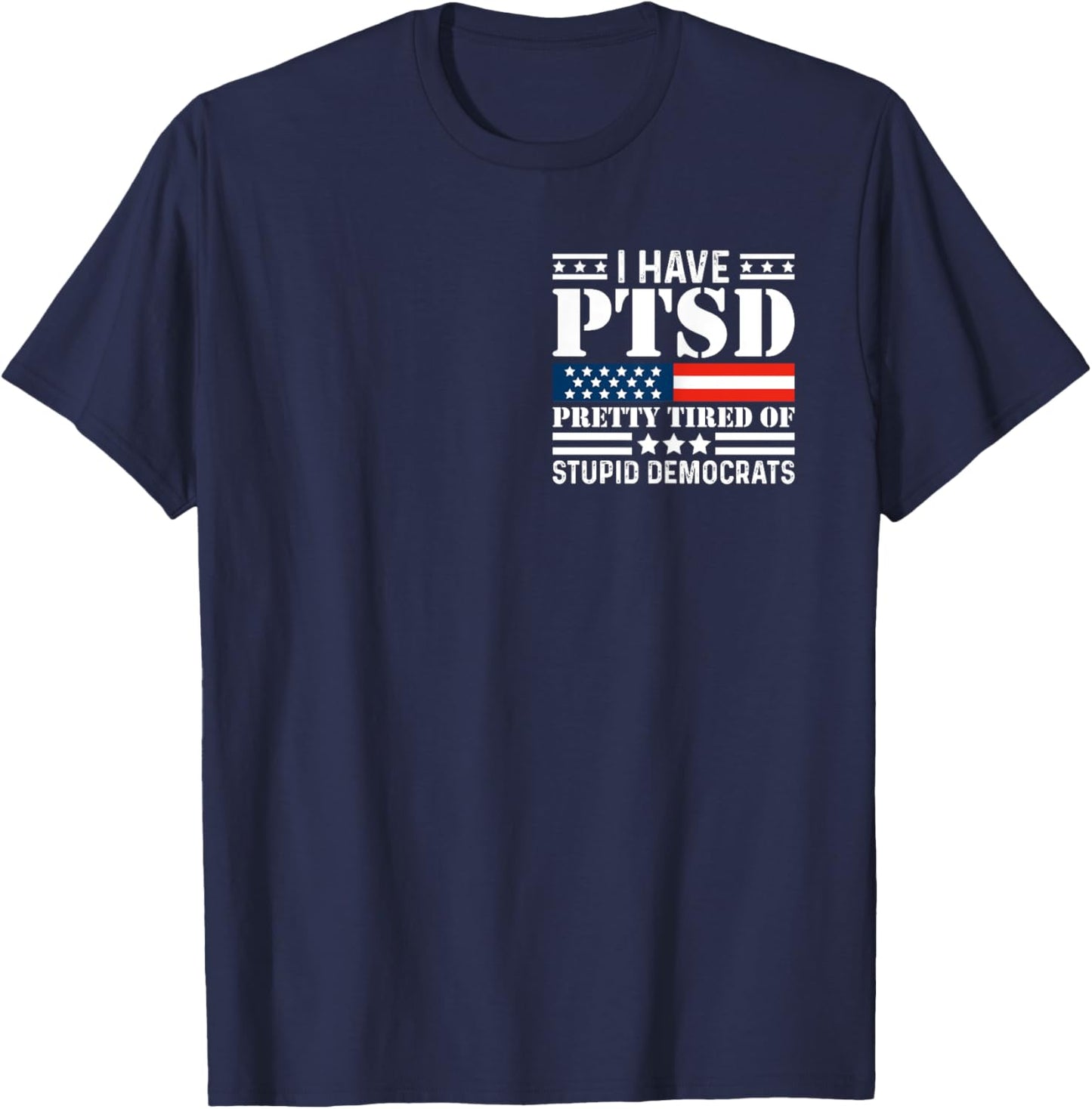 I Have PTSD Pretty Tired of Stupid Democrats Minimalist T-Shirt - T-Shirt | Navy