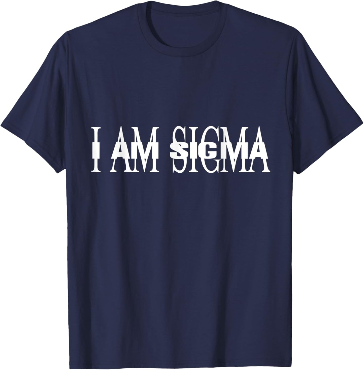 I AM SIGMA meme T-Shirt - T-Shirt | Navy