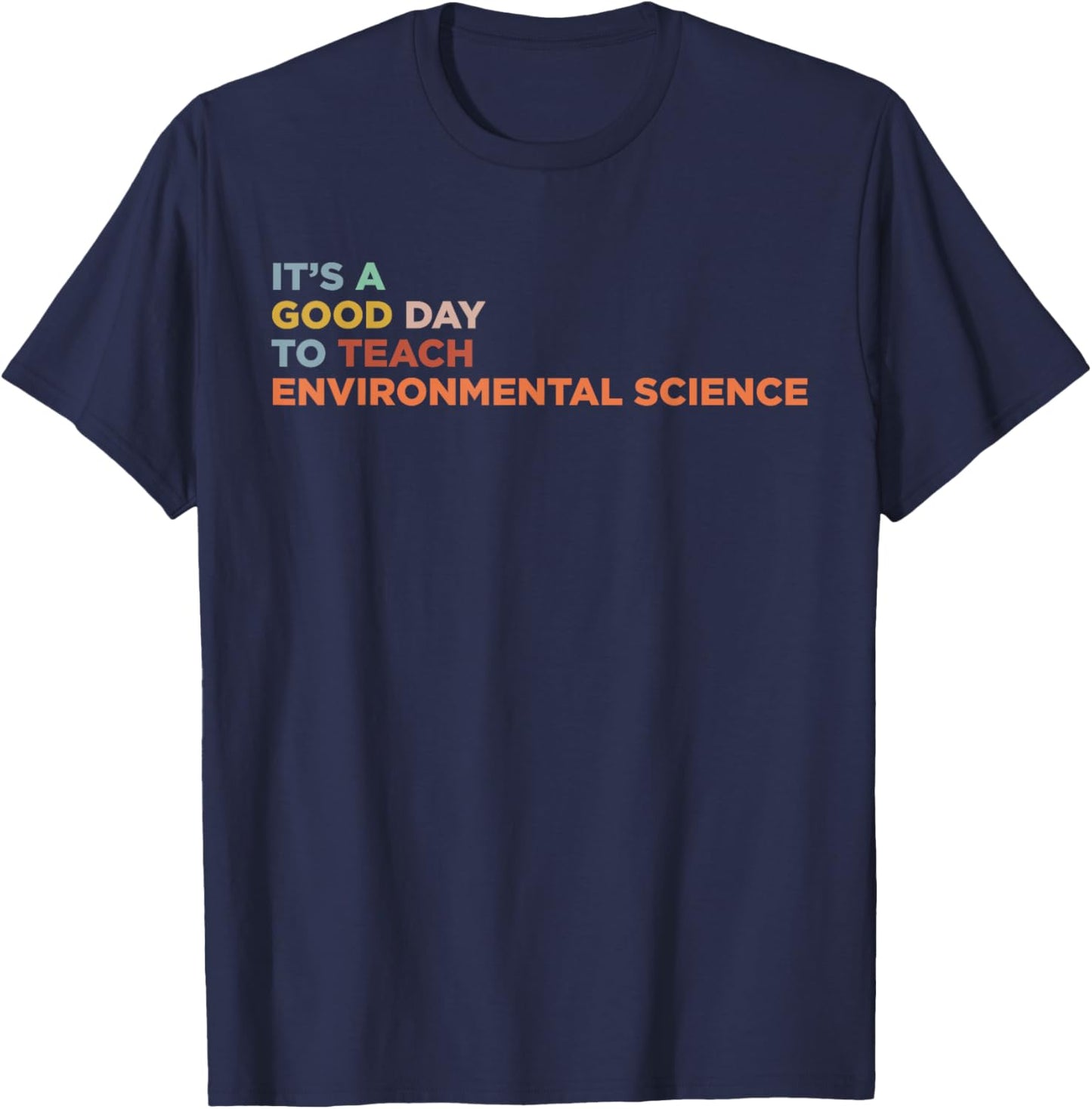 It's A Good Day To Teach Environmental Science Teacher T-Shirt - T-Shirt | Navy