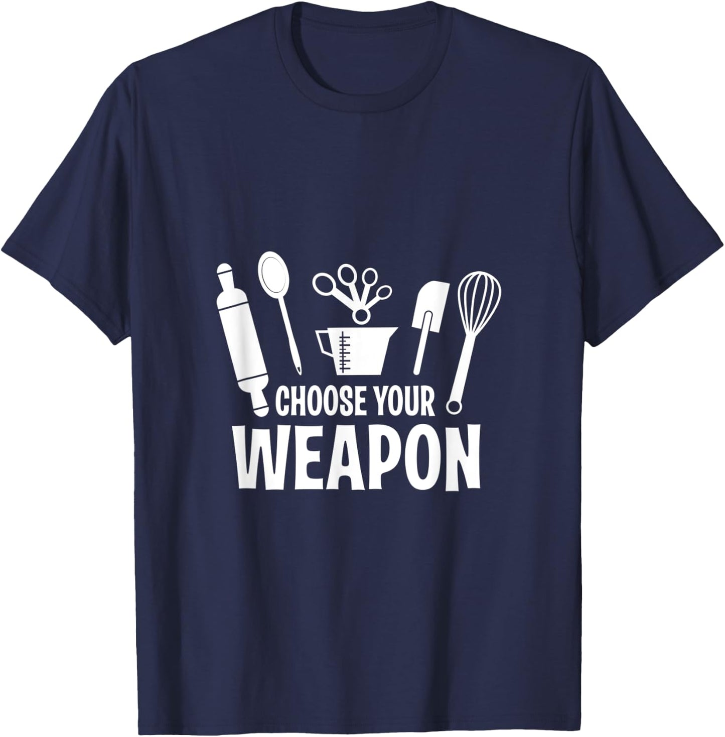 Funny Choose Your Weapon Baking Baking Love T-Shirt - T-Shirt | Navy