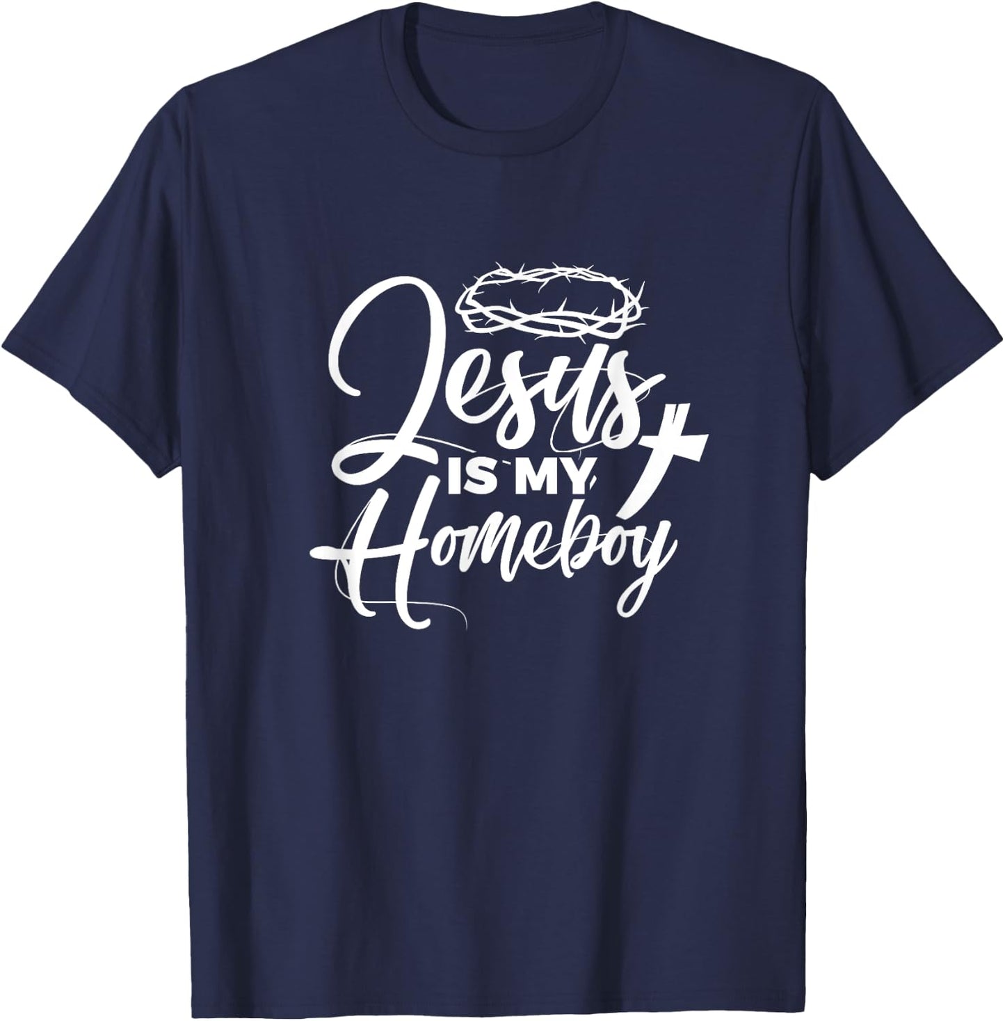 Jesus Is My Homeboy Funny Christian Religious T-Shirt - T-Shirt | Navy