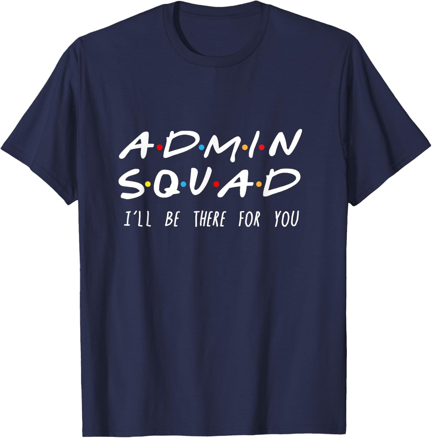 Admin Squad I'll Be There For You Gift Admin T-Shirt - T-Shirt | Navy