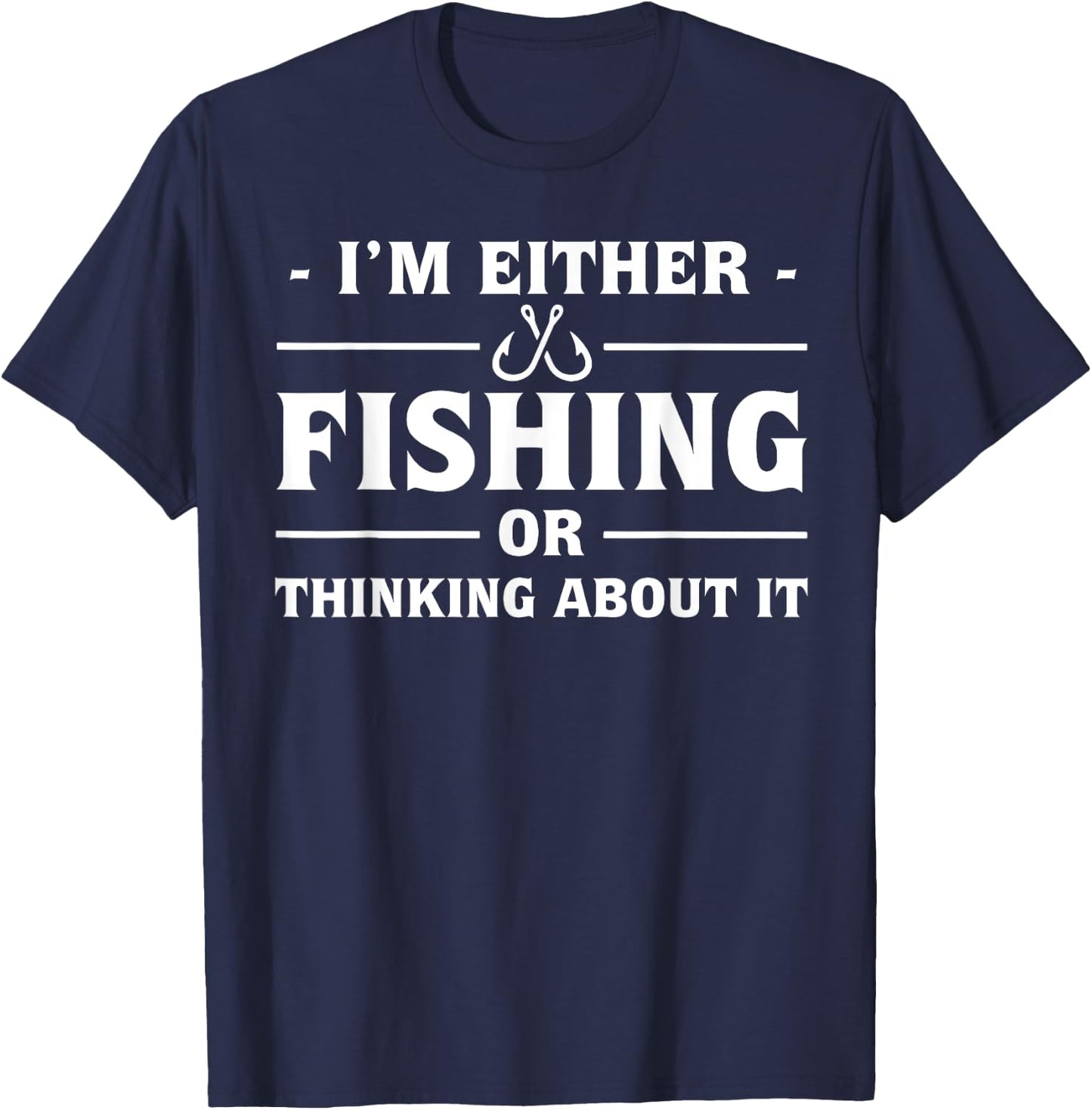 I'm either fishing or thinking about it T-Shirt - T-Shirt | Navy