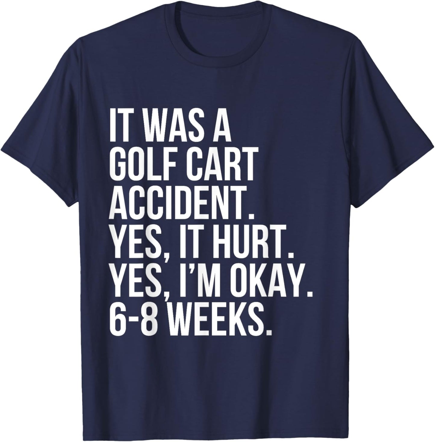Golf Cart Accident Yes Hurt 6-8 Weeks Funny Broken Bone Gift T-Shirt - T-Shirt | Navy