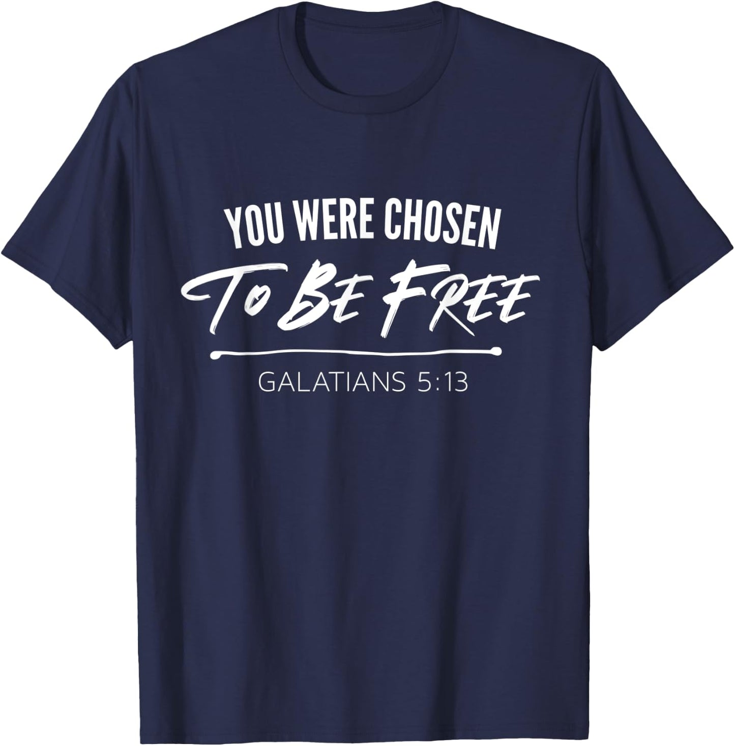 You Were Chosen To Be Free | Galatians 5:13 Christian T-Shirt - T-Shirt | Navy