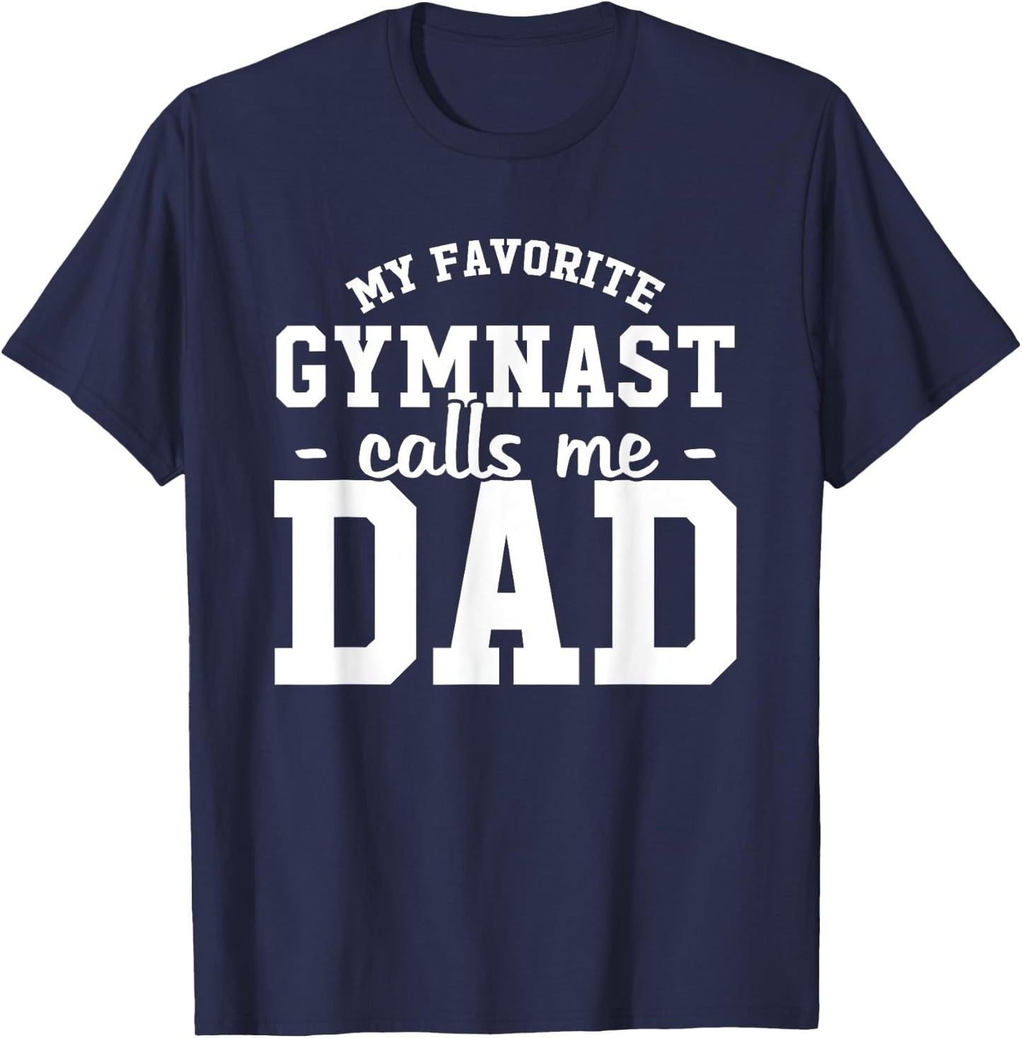 My Favorite Gymnast Calls Me Dad Funny Gymnastic Dad Gift T-Shirt - T-Shirt | Navy