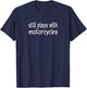 Still Plays with Motorcycles Funny T-Shirt - T-Shirt | Navy