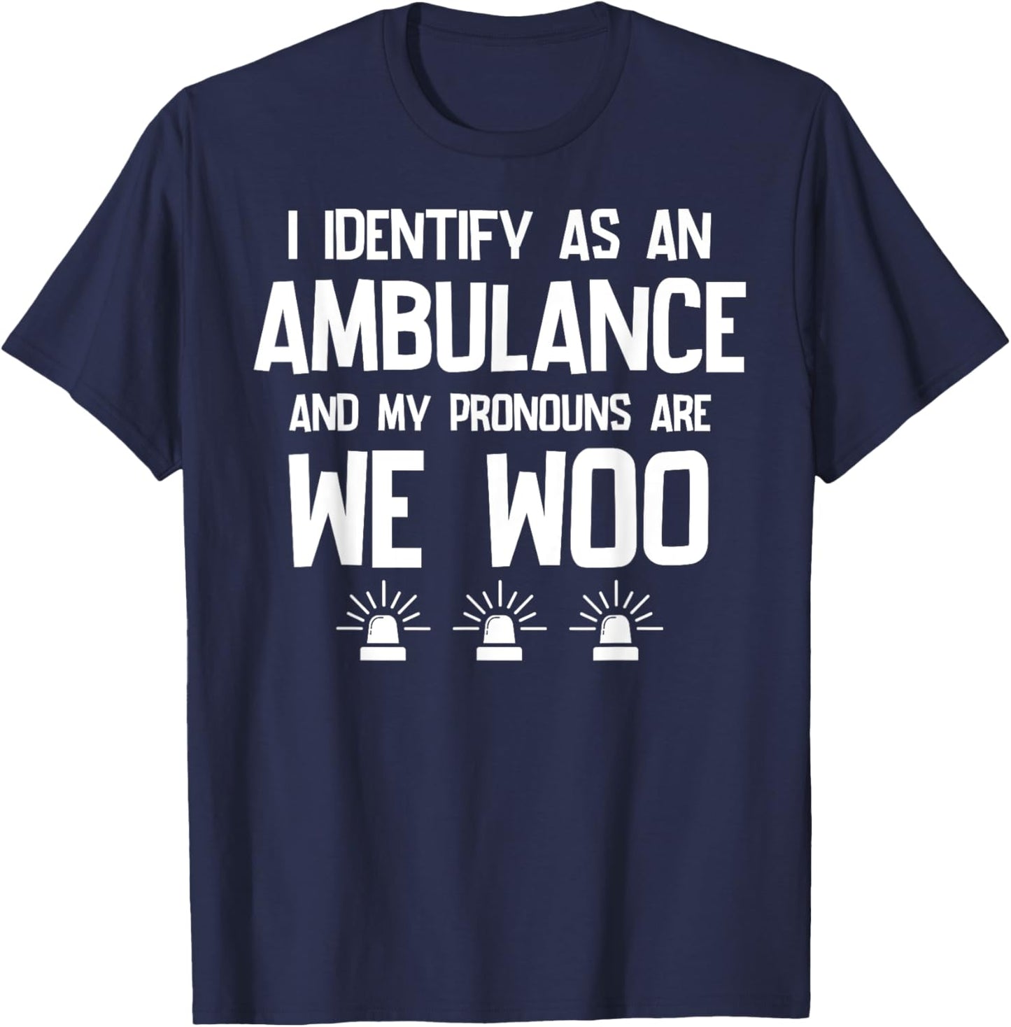 We WOO I identify as an ambulance Funny EMS EMT Paramedic T-Shirt - T-Shirt | Navy