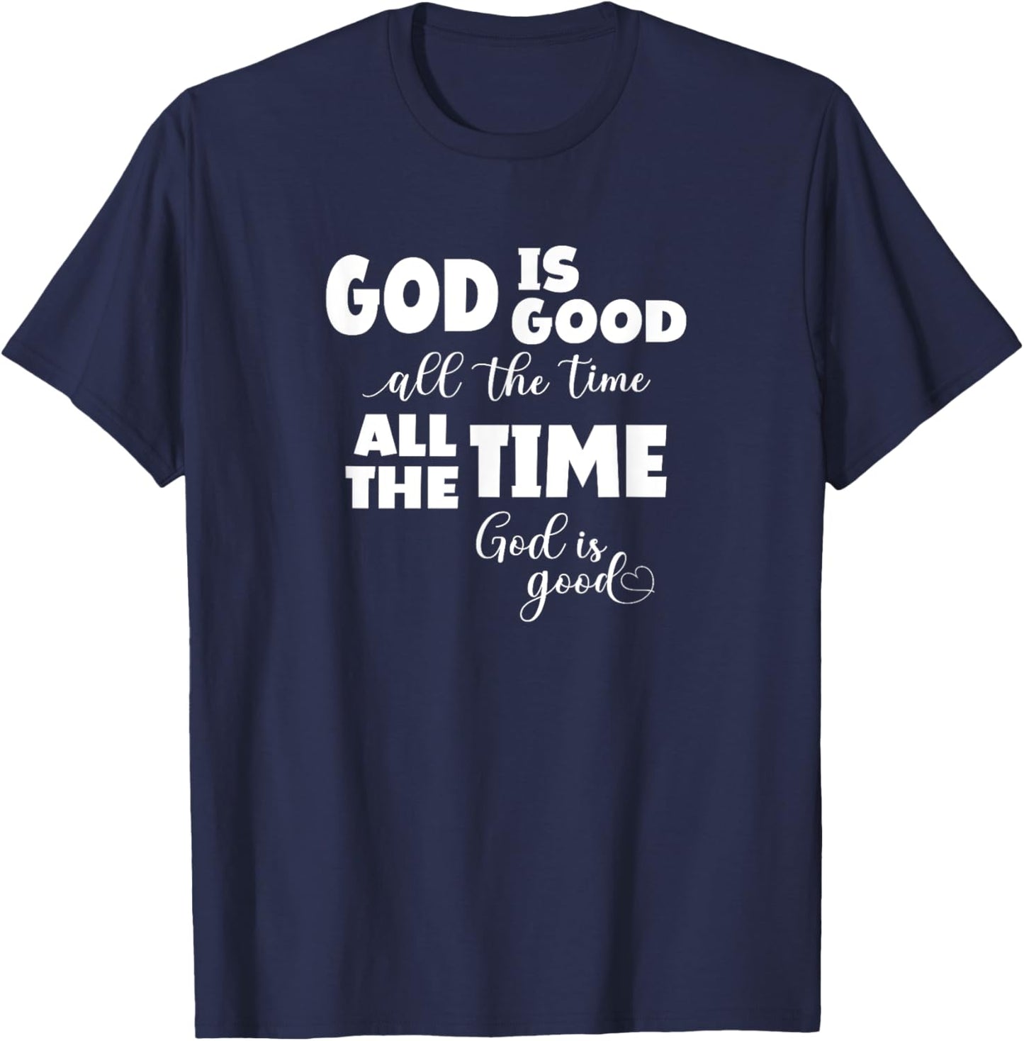 God Is Good All The Time All The Time God Is Good T-Shirt - T-Shirt | Navy