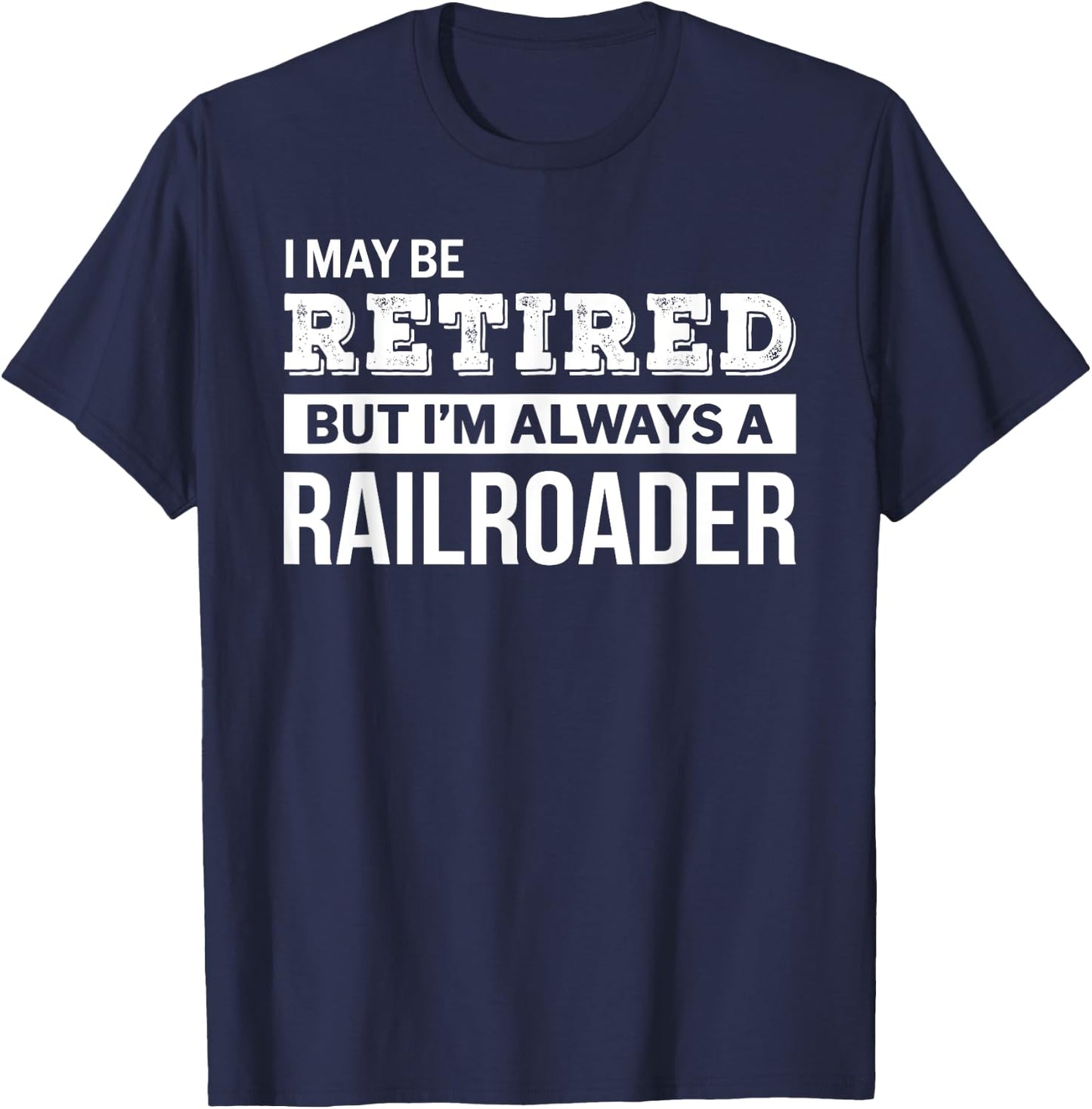 Retired Railroader Gift Funny Retirement T-Shirt - T-Shirt | Navy