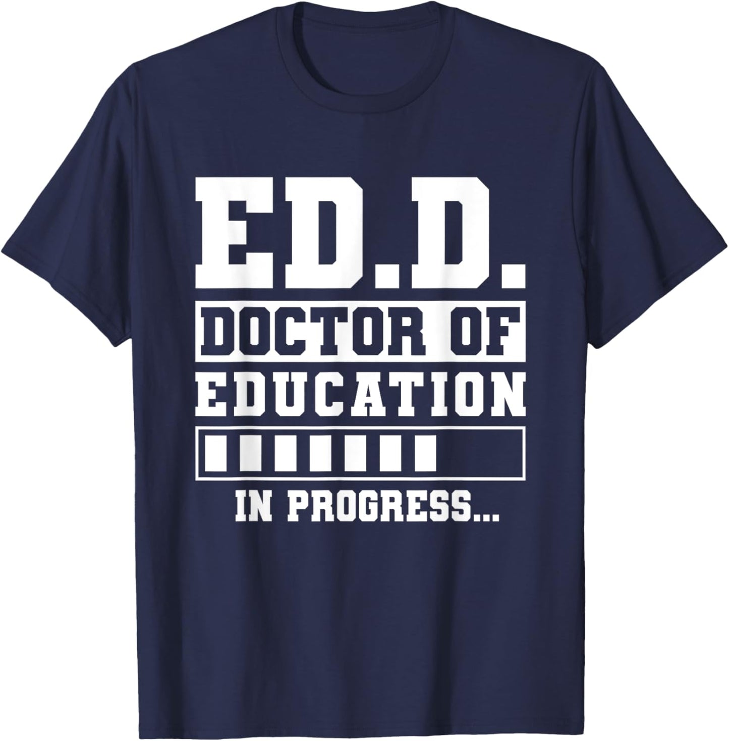 Ed.D Doctor of Education in Progress Ed.D. Graduation T-Shirt - T-Shirt | Navy