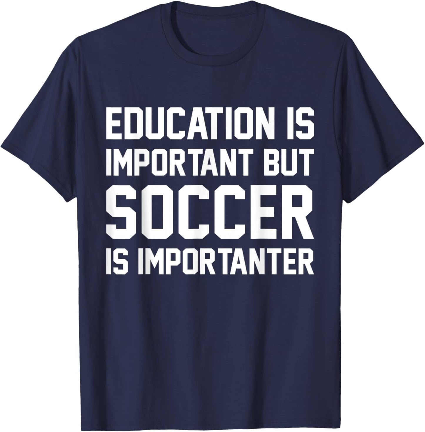 Education Is Important But Soccer Importanter Sport T-Shirt - T-Shirt | Navy