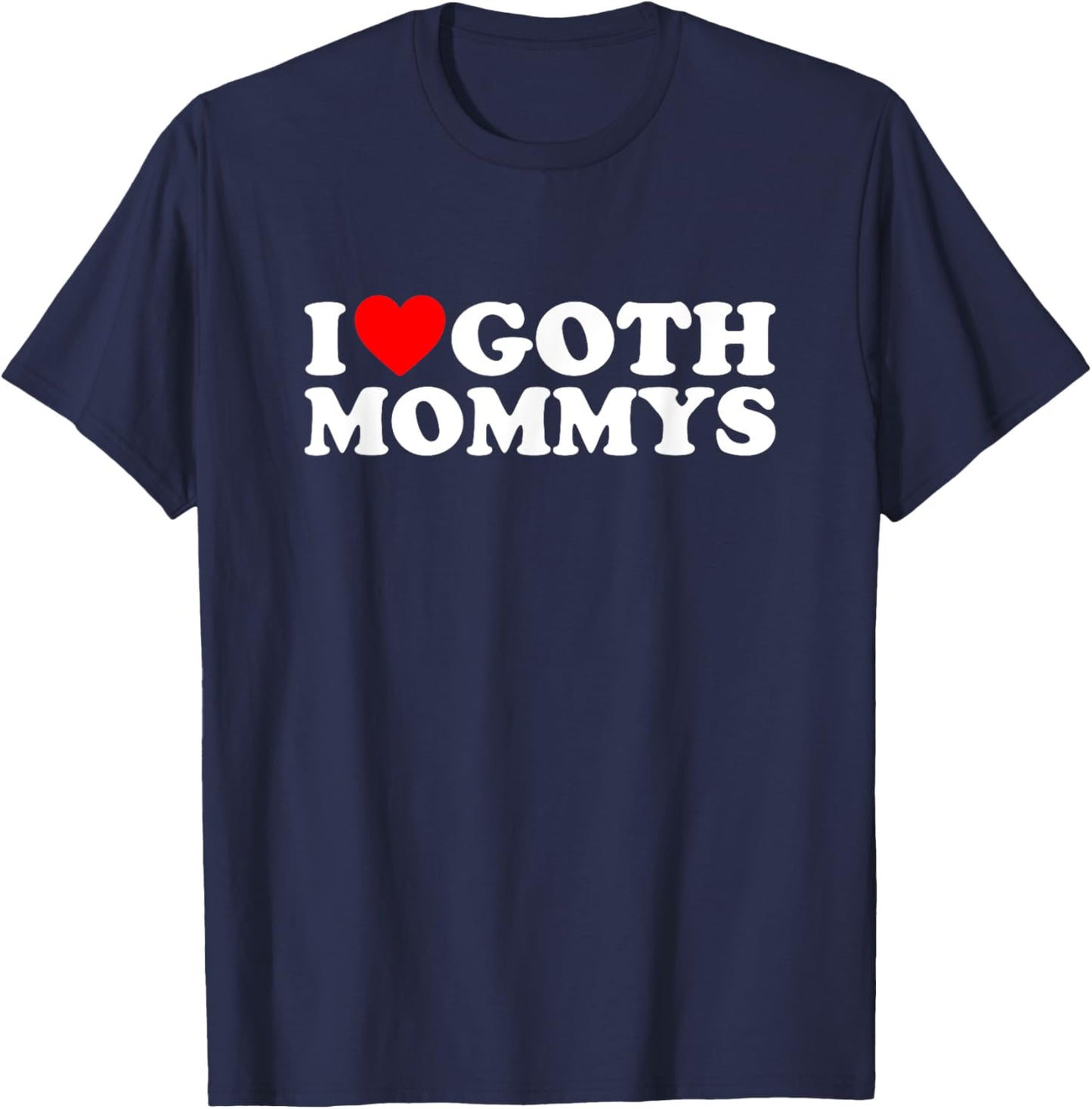 I Love Goth Mommys I Heart Goth Mommys T-Shirt - T-Shirt | Navy