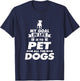 My Goal in Life is to Pet all the Dogs Shirt T-Shirt - T-Shirt | Navy
