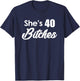 She's 40 Bitches - Funny 40th Birthday Gift 40th Birthday T-Shirt - T-Shirt | Navy