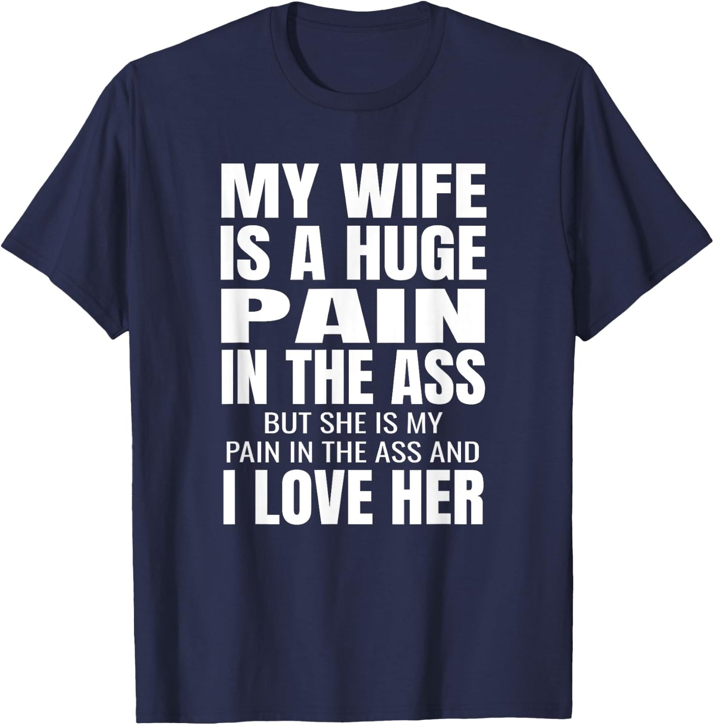 Funny Husband Gifts My Wife Is A Huge Pain In The Ass Black Adult Small Classic Fit Polyester 100% Short Sleeve T-Shirt - T-Shirt | Navy