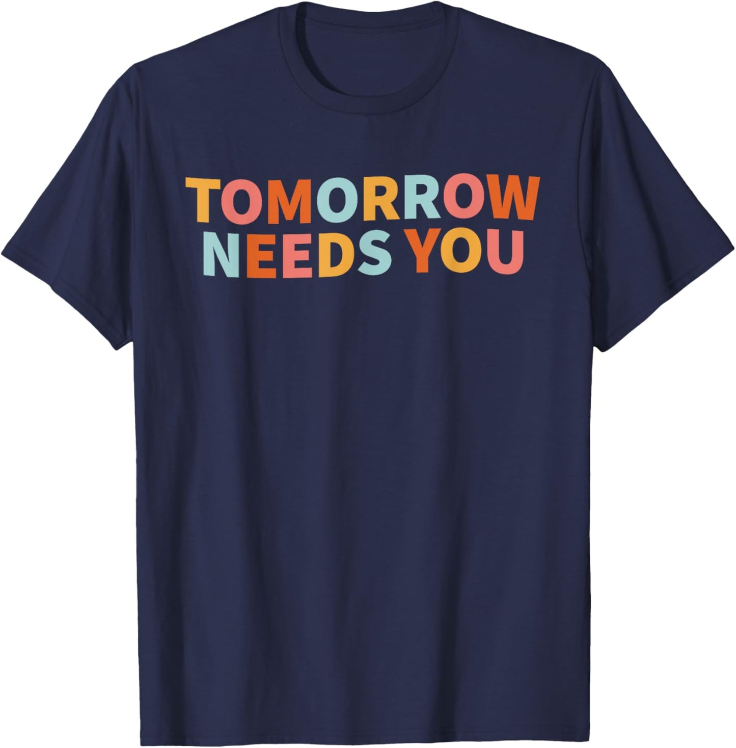Mental Health Quote Tomorrow Needs You T-Shirt - T-Shirt | Navy