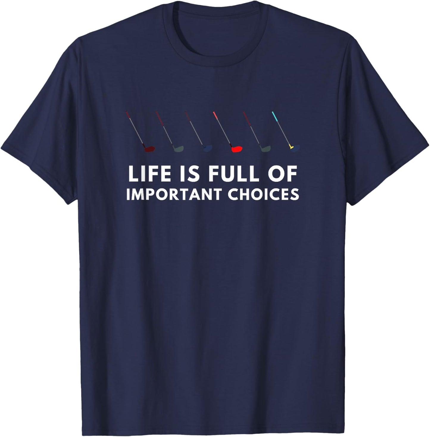 Funny Golf Life Is Full Of Important Choices Gift Stick T-Shirt - T-Shirt | Navy
