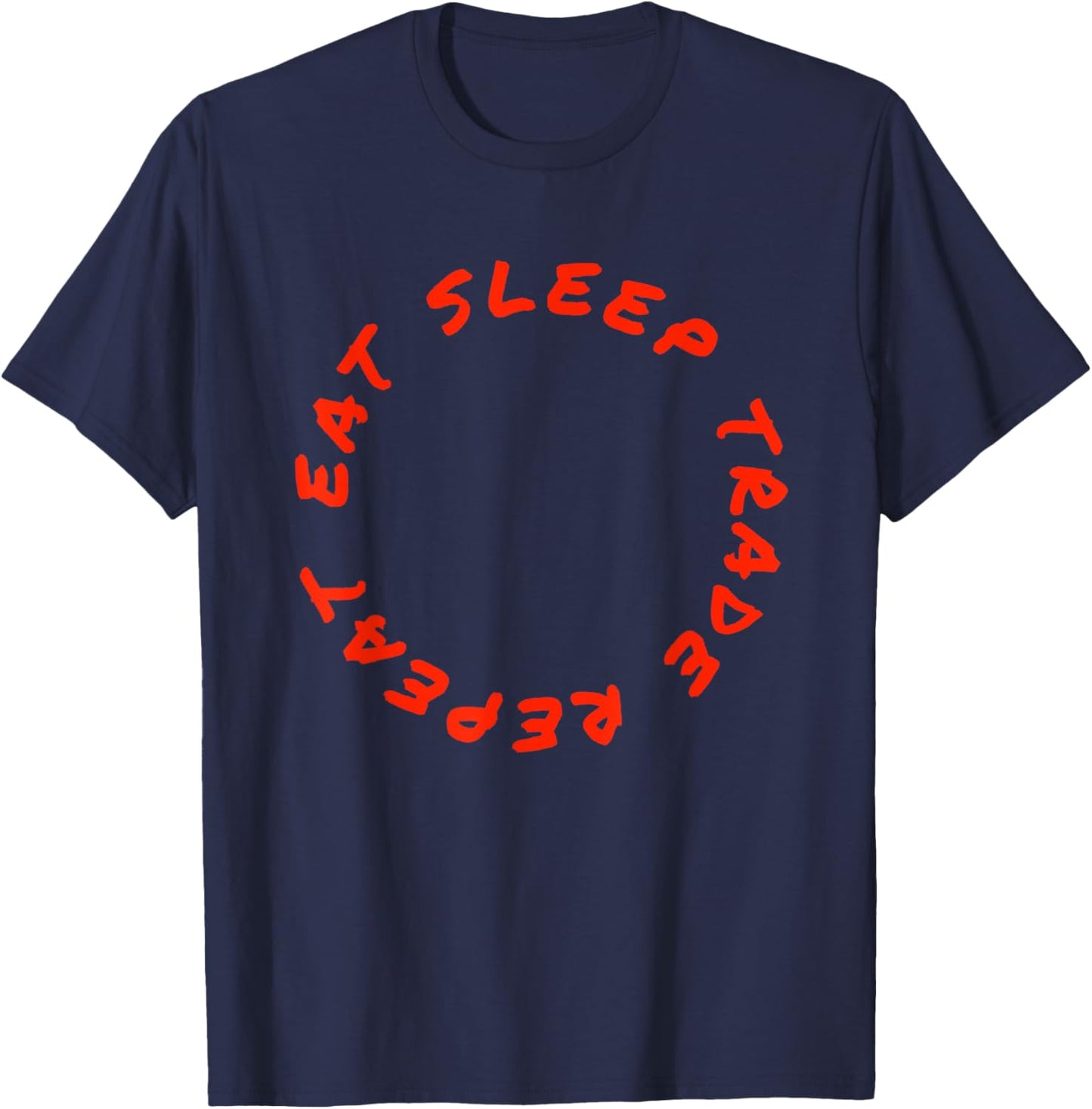 Eat Sleep Trade Repeat Funny Stock Day Trading Market Trader T-Shirt - T-Shirt | Navy
