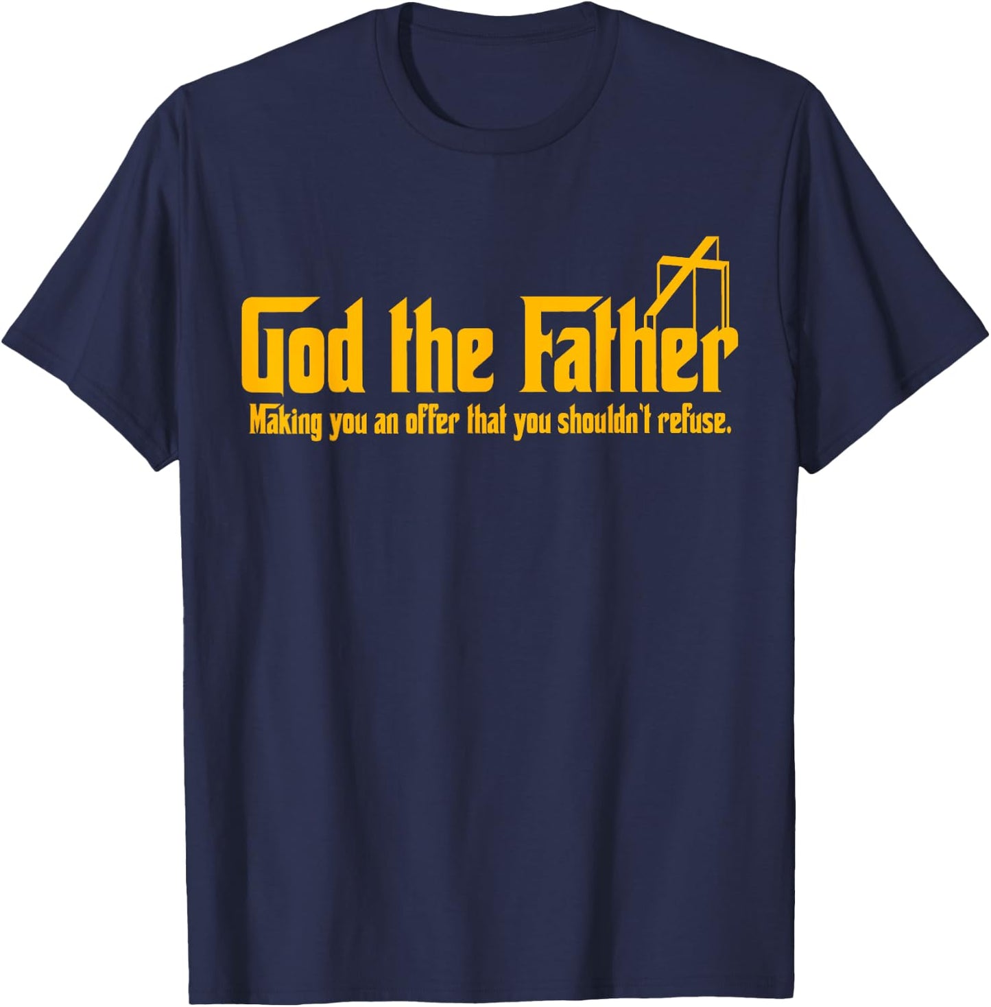 God The Father Making You An Offer Shouldnt Refuse Christian T-Shirt - T-Shirt | Navy