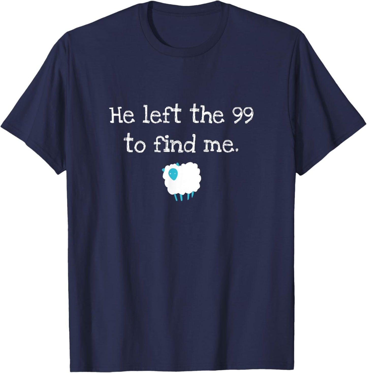 He Left the 99 to Find Me Christian Jesus Lost Sheep Parable T-Shirt - T-Shirt | Navy