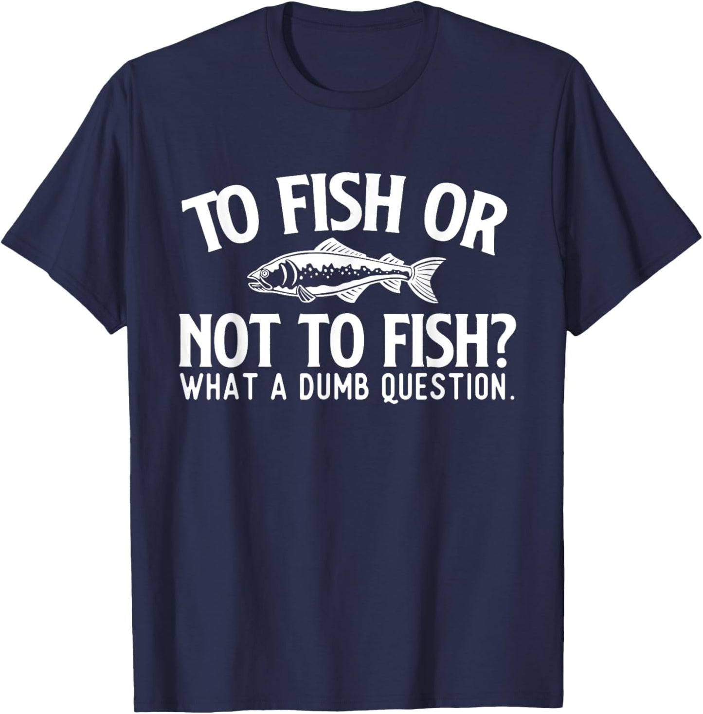 to Fish Or Not to Fish - Fishing Lover Fisherman Angling T-Shirt - T-Shirt | Navy