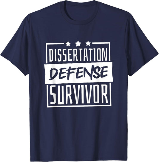 Dissertation Defense Survivor, Master and Doctorate Student T-Shirt - T-Shirt | Navy