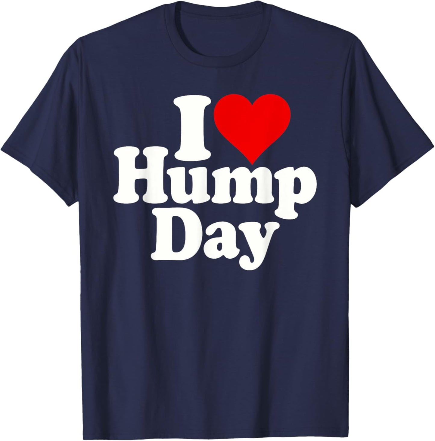 I Love Heart Hump Day Wednesday Midweek Over the Hump T-Shirt - T-Shirt | Navy