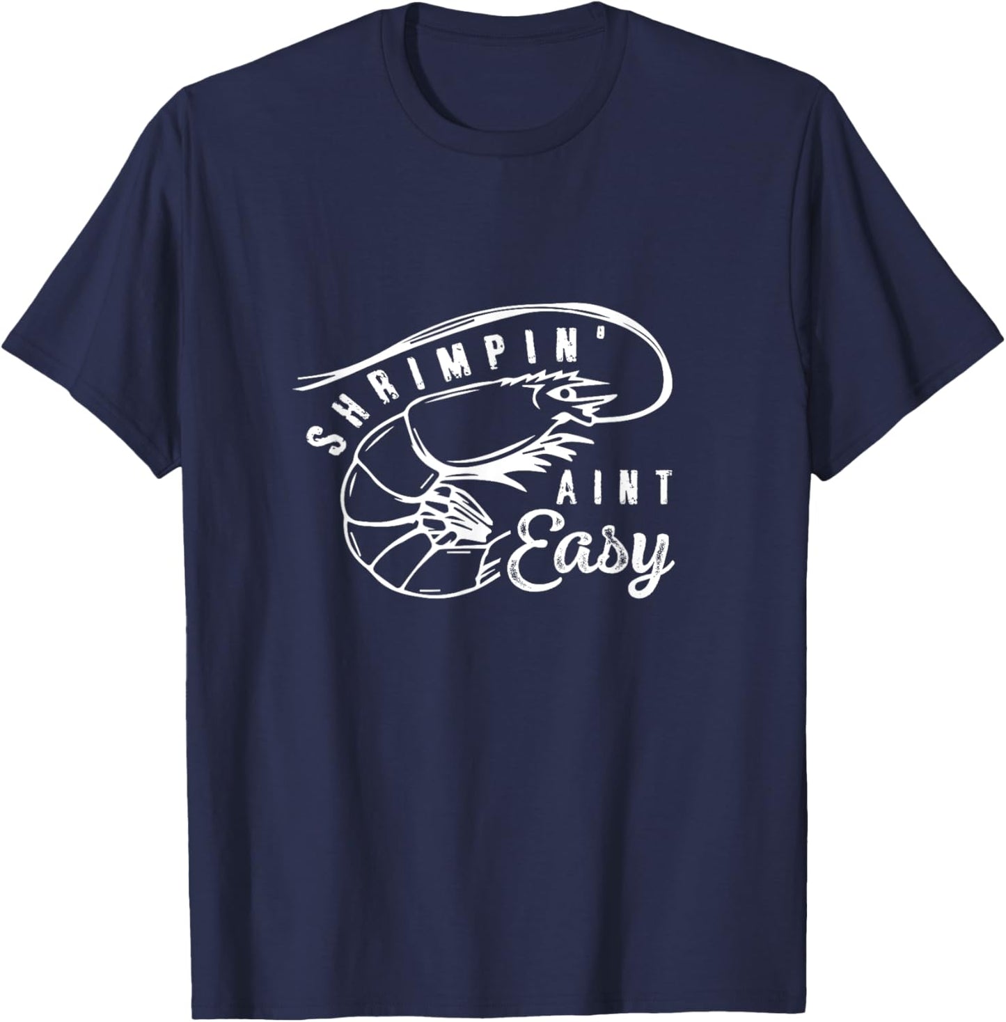 Shrimpin' Aint Easy Shrimp Food Fishing Shrimping Seafood T-Shirt - T-Shirt | Navy