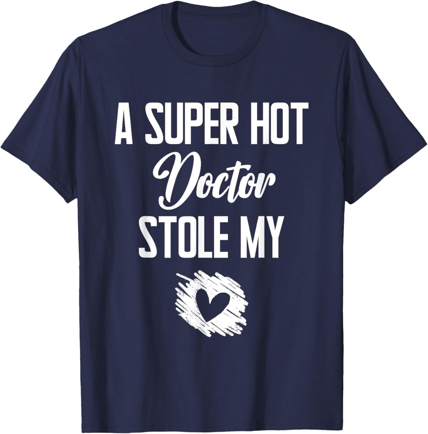 A Super Hot Doctor Stole My Heart Cute I Love T-Shirt - T-Shirt | Navy