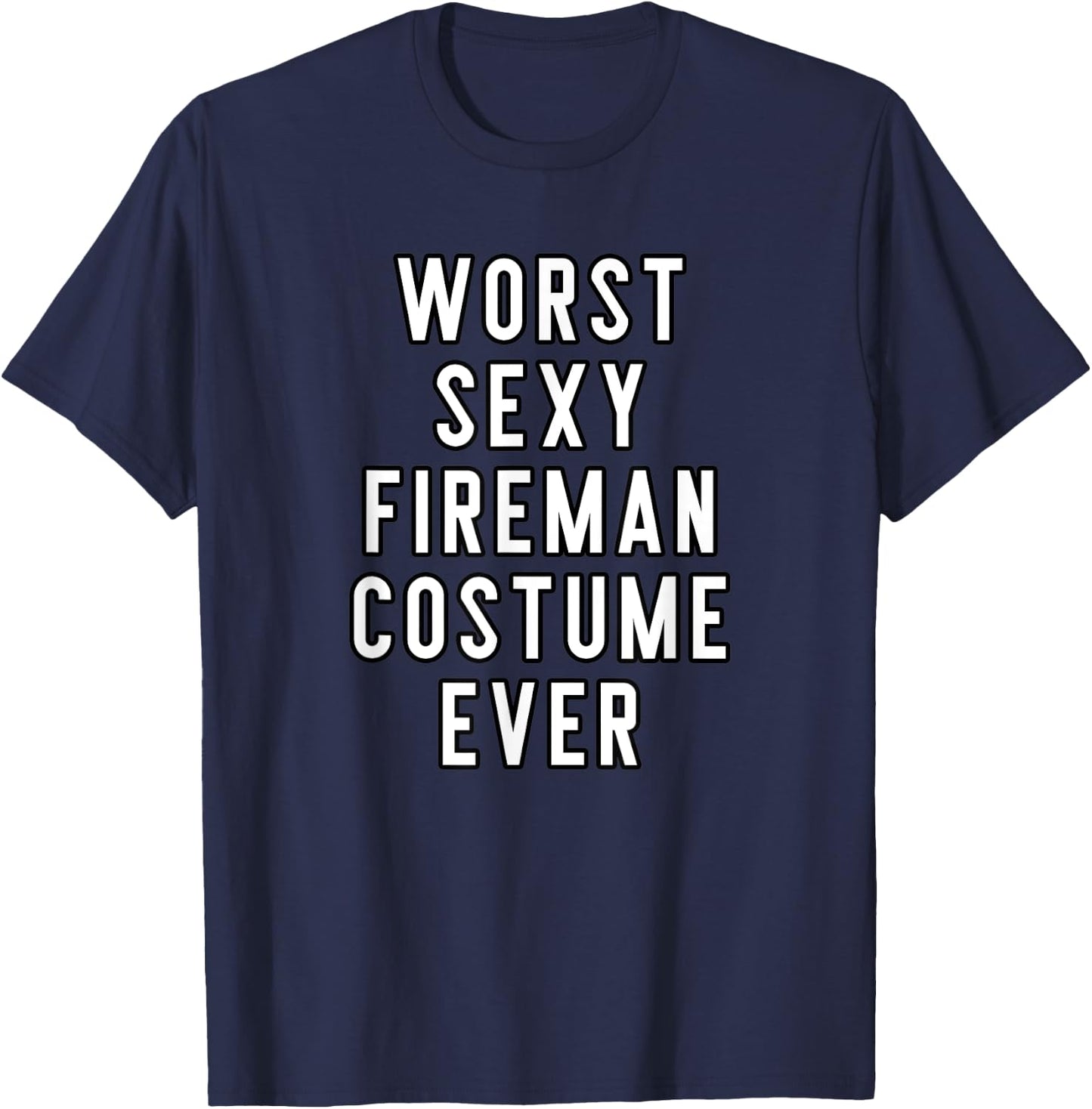 Couples Halloween Costume Worst Sexy Fireman Costume Ever T-Shirt - T-Shirt | Navy