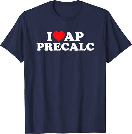 I Love AP PreCalc T-Shirt - T-Shirt | Navy
