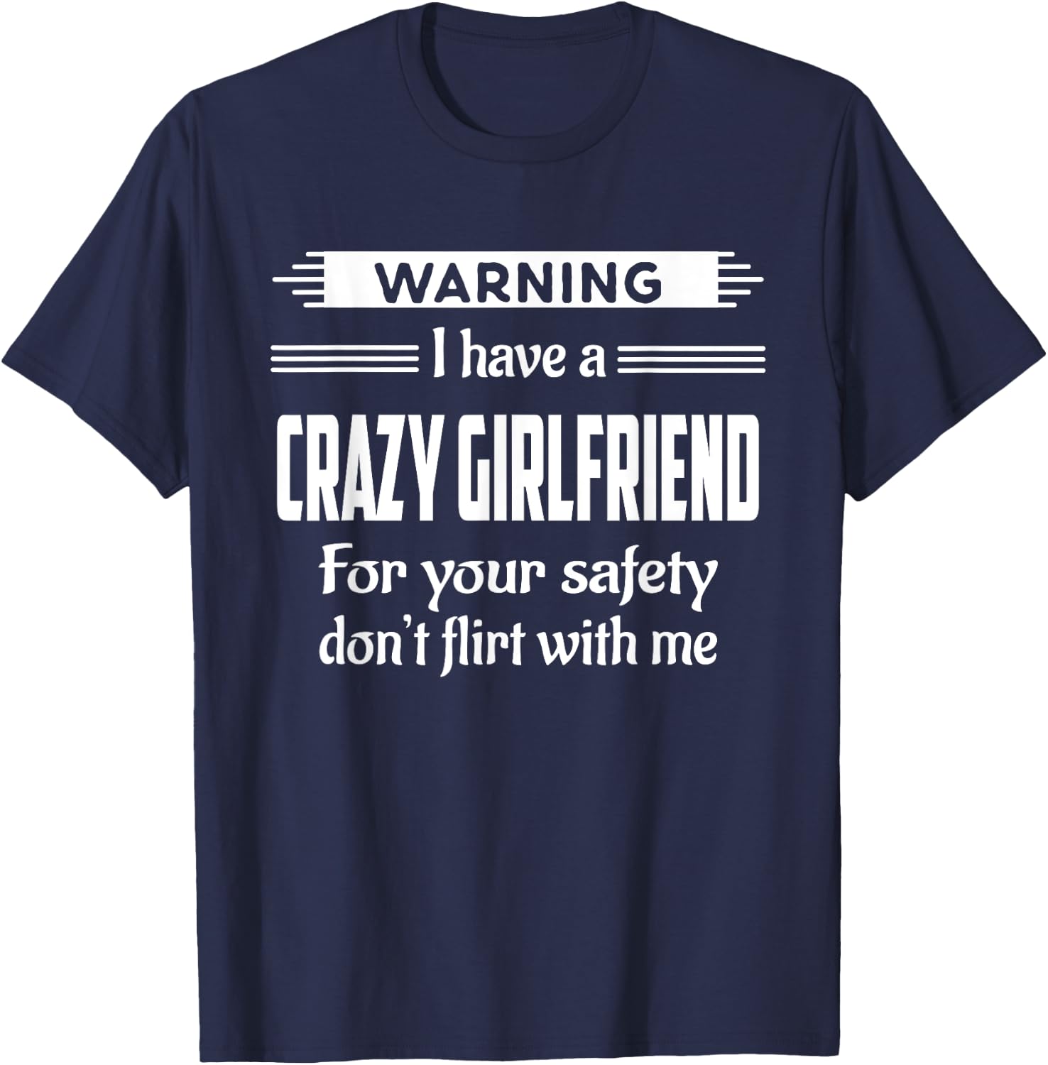 Warning I Have A Crazy Girlfriend Boyfriend Gift T-Shirt - T-Shirt | Navy