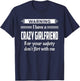 Warning I Have A Crazy Girlfriend Boyfriend Gift T-Shirt - T-Shirt | Navy