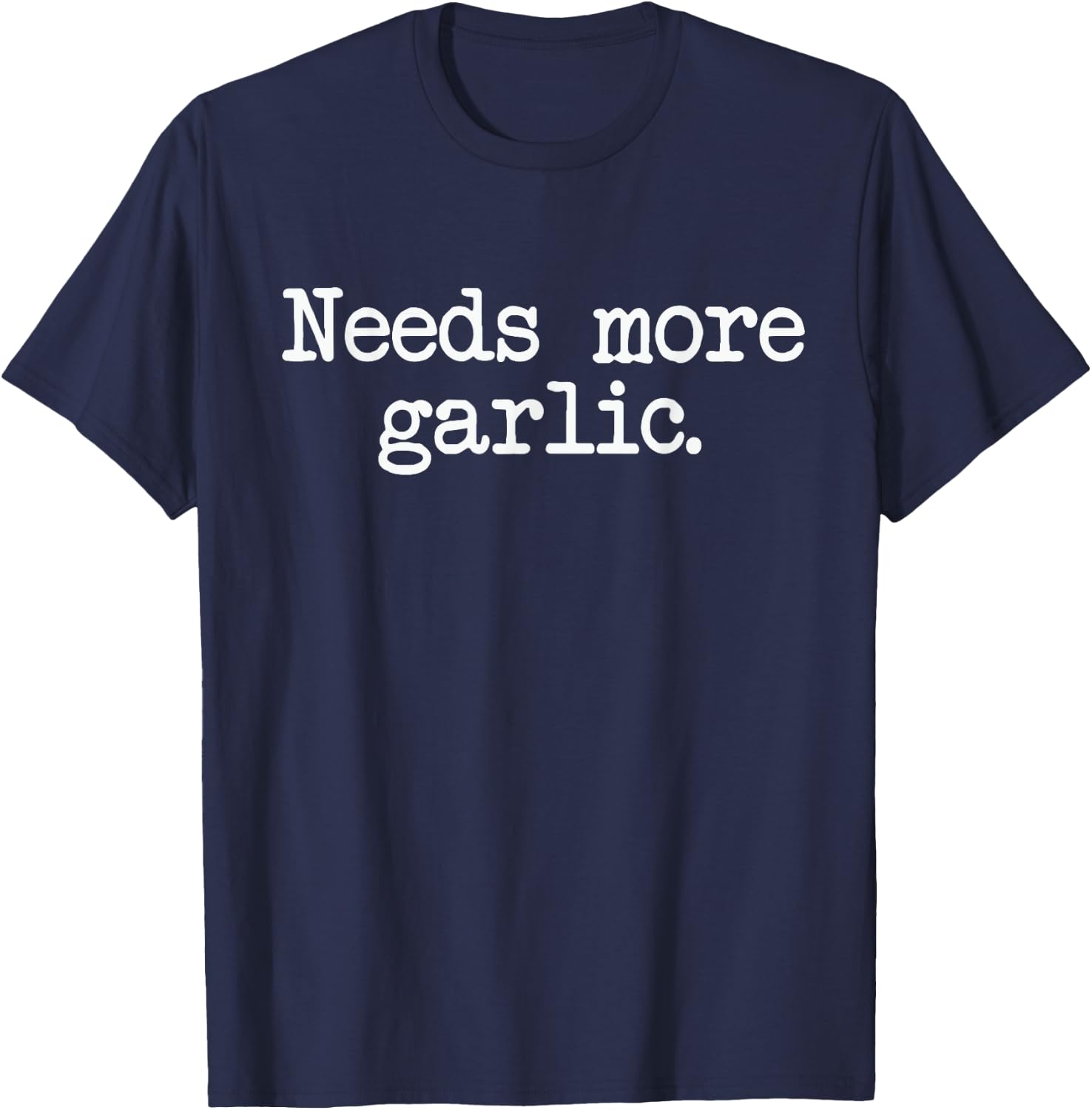 Needs More Garlic Garlicologist Funny Cook or Chef T Shirt T-Shirt - T-Shirt | Navy