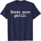 Needs More Garlic Garlicologist Funny Cook or Chef T Shirt T-Shirt - T-Shirt | Navy